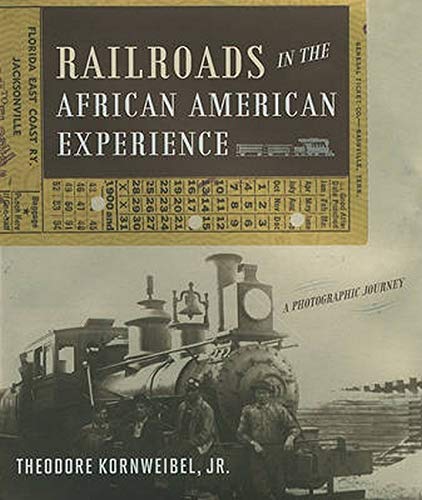 Railroads In The African American Experience A Photographic Journey