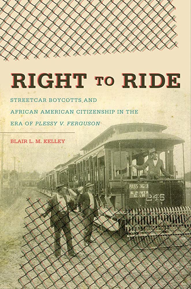 Right To Ride Streetcar Boycotts And African American Citizenship In The Era Of Plessy V Ferguson